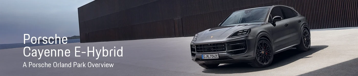 Porsche Cayenne E-Hybrid Model Overview | Porsche Orland Park